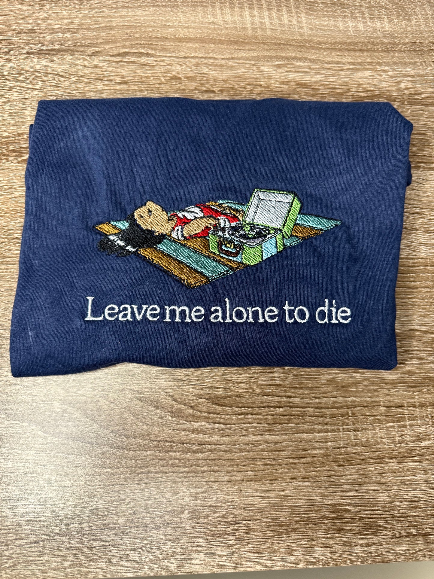 Leave me alone to die tshirt